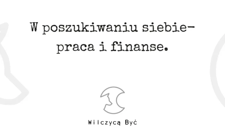 W poszukiwaniu siebie w pracy i finansach. Jak odnaleźć sens i stabilność?